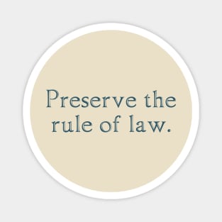 Preserve the rule of law. Magnet